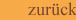Zur&uuml;ck